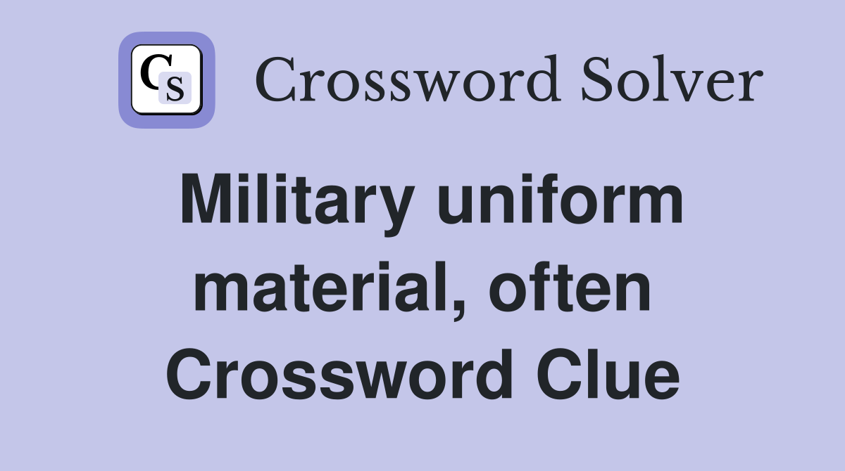 Military uniform material, often Crossword Clue Answers Crossword
